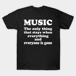 Music is the only thing T-Shirt